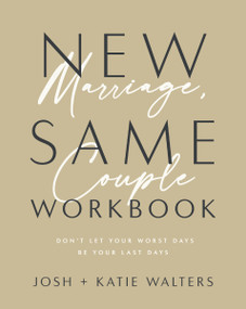 New Marriage, Same Couple Workbook (Don't Let Your Worst Days Be Your Last Days) by Josh Walters, Katie Walters, 9781400335596