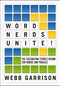 Word Nerds Unite! (The Fascinating Stories Behind 200 Words and Phrases) by Webb Garrison, 9781400337972