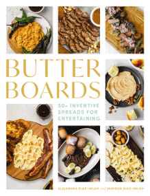 Butter Boards (100 Inventive and   Savory Spreads for Entertaining) by Alejandra  Diaz-Imlah, Jamison Diaz-Imlah, 9781646434220