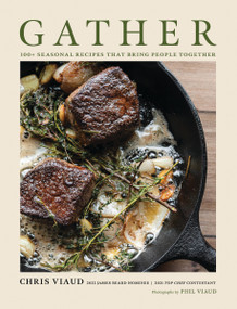 GATHER (100 Seasonal Recipes that Bring People Together) by Chris Viaud, 9781646434473