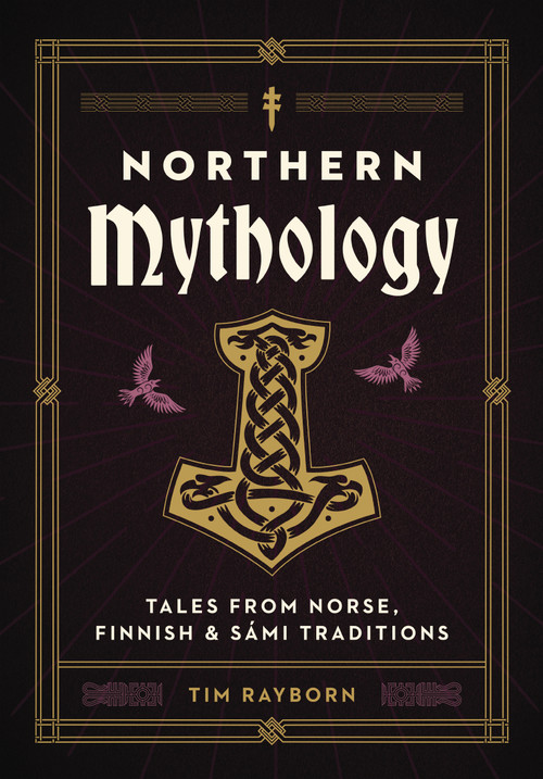 Northern Mythology (Tales from Norse, Finnish, and Sámi Traditions) by Tim Rayborn, 9781646434619