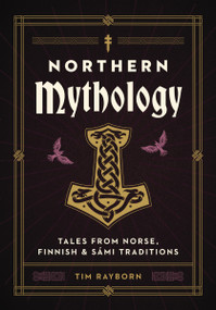 Northern Mythology (Tales from Norse, Finnish, and Sámi Traditions) by Tim Rayborn, 9781646434619