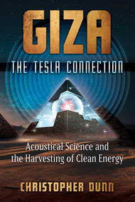 Giza: The Tesla Connection (Acoustical Science and the Harvesting of Clean Energy) by Christopher Dunn, 9781591434610