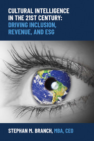 Cultural Intelligence in the 21st Century (Driving Inclusion, Revenue, and ESG) by Stephan M. Branch, 9781637589748