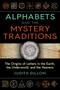 Alphabets and the Mystery Traditions (The Origins of Letters in the Earth, the Underworld, and the Heavens) by Judith Dillon, 9781644116654