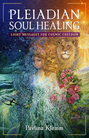 Pleiadian Soul Healing (Light Messages for Cosmic Freedom) by Pavlina Klemm, 9781644118290