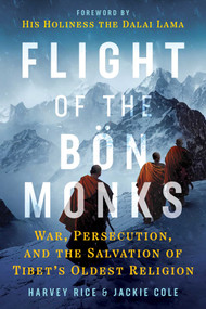 Flight of the Bön Monks (War, Persecution, and the Salvation of Tibet's Oldest Religion) by Harvey Rice, Jackie Cole, Dalai Lama, 9781644118580