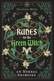 Runes for the Green Witch (An Herbal Grimoire) by Nicolette Miele, 9781644118665