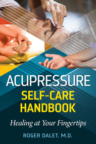 Acupressure Self-Care Handbook (Healing at Your Fingertips) by Roger Dalet, 9781644119037
