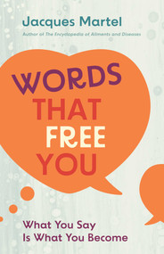 Words That Free You (What You Say Is What You Become) by Jacques Martel, 9781644119624