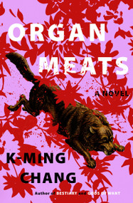 Organ Meats (A Novel) by K-Ming Chang, 9780593447345