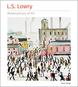L.S. Lowry Masterpieces of Art - 9781804177051 by Susan Grange, 9781804177051