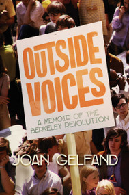 Outside Voices (A Memoir of the Berkeley Revolution) by Joan Gelfand, 9798888450048