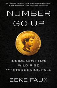 Number Go Up (Inside Crypto's Wild Rise and Staggering Fall) by Zeke Faux, 9780593443811