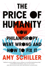 The Price of Humanity (How Philanthropy Went Wrong-And How to Fix It) by Amy Schiller, 9781685890223
