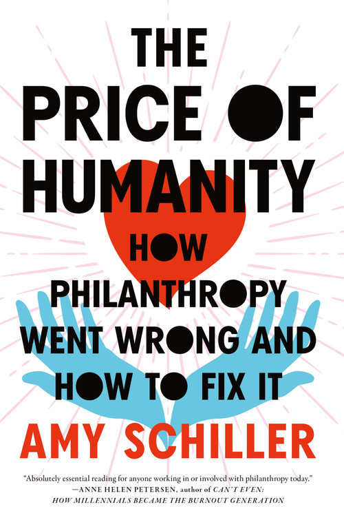 The Price of Humanity (How Philanthropy Went Wrong-And How to Fix It) by Amy Schiller, 9781685890223