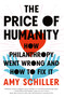 The Price of Humanity (How Philanthropy Went Wrong-And How to Fix It) by Amy Schiller, 9781685890223