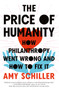 The Price of Humanity (How Philanthropy Went Wrong-And How to Fix It) by Amy Schiller, 9781685890223