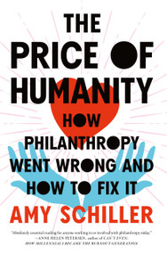 The Price of Humanity (How Philanthropy Went Wrong-And How to Fix It) by Amy Schiller, 9781685890223