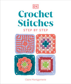 Crochet Stitches Step-by-Step (More than 150 Essential Stitches for Your Next Project) by Claire Montgomerie, 9780744086058