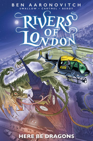 Rivers of London: Here Be Dragons by Ben Aaronovitch, James Swallow, Andrew Cartmel, 9781787740921