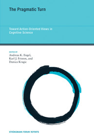 The Pragmatic Turn (Toward Action-Oriented Views in Cognitive Science) by Andreas K. Engel, Karl J. Friston, Danica Kragic, 9780262545778
