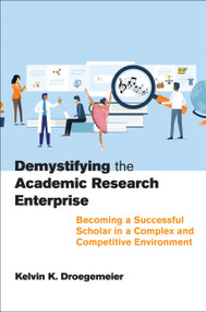 Demystifying the Academic Research Enterprise (Becoming a Successful Scholar in a Complex and Competitive Environment) by Kelvin K. Droegemeier, 9780262547079
