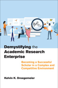 Demystifying the Academic Research Enterprise (Becoming a Successful Scholar in a Complex and Competitive Environment) by Kelvin K. Droegemeier, 9780262547079