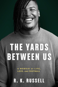 The Yards Between Us (A Memoir of Life, Love, and Football) by R.K. Russell, 9781368081368