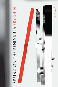 Spring on the Peninsula (A Novel) by Ery Shin, 9781662602221
