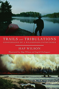 Trails and Tribulations (Confessions of a Wilderness Pathfinder) by Hap Wilson, Hap Wilson, Ingrid Zschogner, 9781554883974