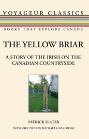 The Yellow Briar (A Story of the Irish on the Canadian Countryside) by Patrick Slater, Michael Gnarowski, 9781550028485
