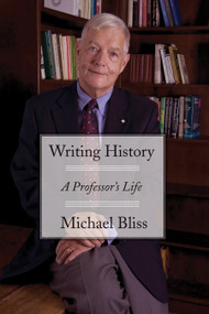 Writing History (A Professor's Life) by Michael Bliss, 9781554889532