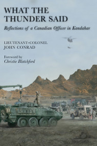 What the Thunder Said (Reflections of a Canadian Officer in Kandahar) by John Conrad, Christie Blatchford, 9781554884087