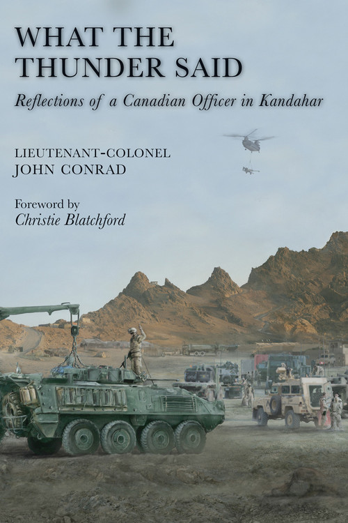 What the Thunder Said (Reflections of a Canadian Officer in Kandahar) by John Conrad, Christie Blatchford, 9781554884087