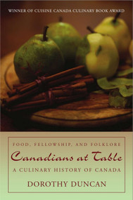 Canadians at Table (Food, Fellowship, and Folklore: A Culinary History of Canada) by Dorothy Duncan, 9781459700383