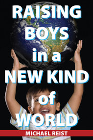 Raising Boys in a New Kind of World by Michael Reist, 9781459700437