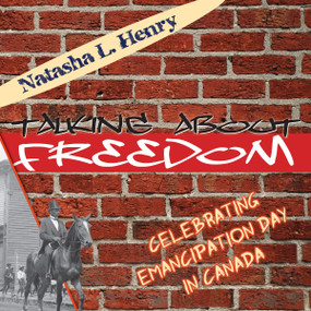 Talking About Freedom (Celebrating Emancipation Day in Canada) by Natasha L. Henry-Dixon, 9781459700482