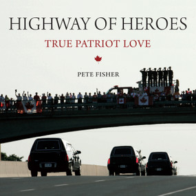 Highway of Heroes (True Patriot Love) by Pete Fisher, W.J. Natynczyk, 9781554889716