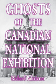 Ghosts of the Canadian National Exhibition by Richard Palmisano, 9781554889747