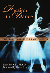Passion to Dance (The National Ballet of Canada) by James Neufeld, 9781459701212
