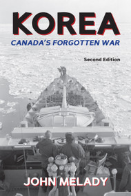 Korea (Canada's Forgotten War) by John Melady, John M. Rockingham, 9781459701328