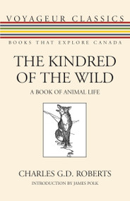The Kindred of the Wild (A Book of Animal Life) by Charles G. D. Roberts, James Polk, 9781459701472