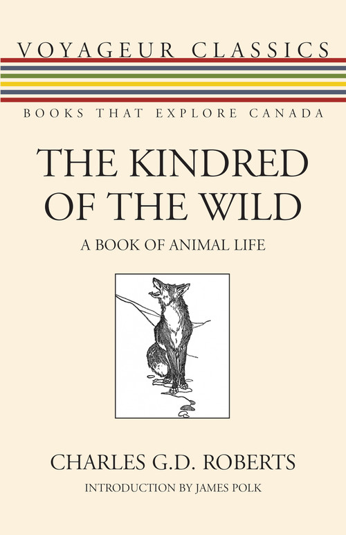 The Kindred of the Wild (A Book of Animal Life) by Charles G. D. Roberts, James Polk, 9781459701472