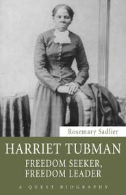 Harriet Tubman (Freedom Seeker, Freedom Leader) by Rosemary Sadlier, 9781459701502