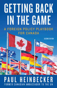 Getting Back in the Game (A Foreign Policy Handbook for Canada) by Paul Heinbecker, 9781459701656