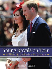 Young Royals on Tour (William & Catherine in Canada) by Christina Blizzard, 9781459701861