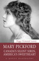 Mary Pickford (Canada's Silent Siren, America's Sweetheart) by Peggy Dymond Leavey, 9781554889457