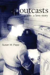 Outcasts (A Love Story) by Susan M. Papp, 9781554884223