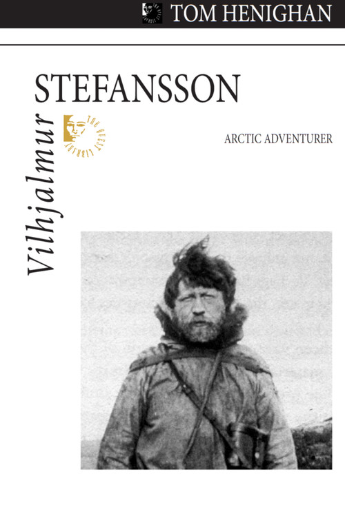 Vilhjalmur Stefansson (Arctic Adventurer) by Tom Henighan, 9781550028744